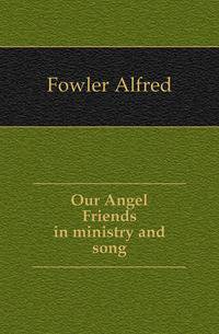 Our Angel Friends in ministry and song