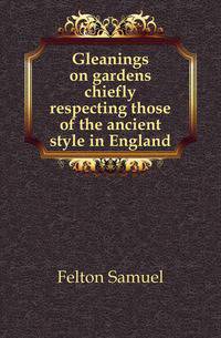 Gleanings on gardens chiefly respecting those of the ancient style in England