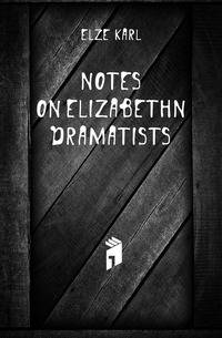 Notes on Elizabethn dramatists