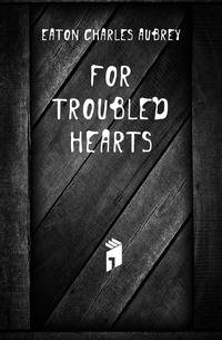 For troubled hearts
