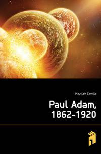 Paul Adam, 1862-1920