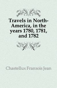 Travels in North-America, in the years 1780, 1781, and 1782