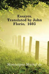 Essayes. Translated by John Florio, 1603