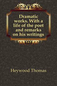 Dramatic works. With a life of the poet and remarks on his writings
