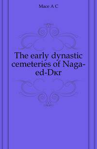 The early dynastic cemeteries of Naga-ed-Der