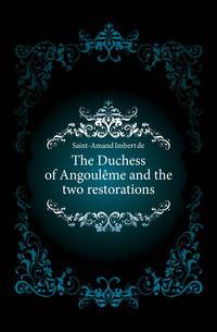 The Duchess of Angouleme and the two restorations