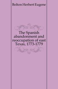 The Spanish abandonment and reoccupation of east Texas, 1773-1779