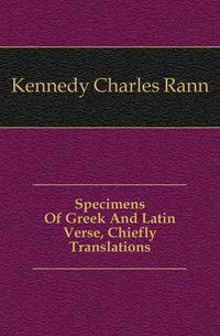 Specimens Of Greek And Latin Verse, Chiefly Translations