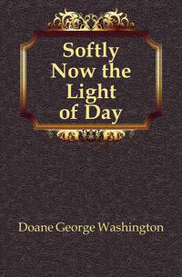 Softly Now the Light of Day