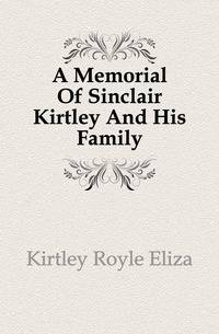 A Memorial Of Sinclair Kirtley And His Family