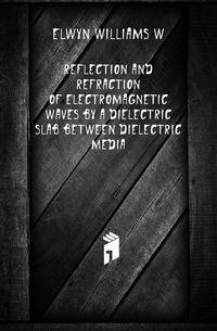Reflection And Refraction Of Electromagnetic Waves By A Dielectric Slab Between Dielectric Media