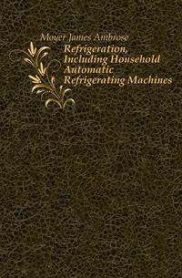 Refrigeration, Including Household Automatic Refrigerating Machines