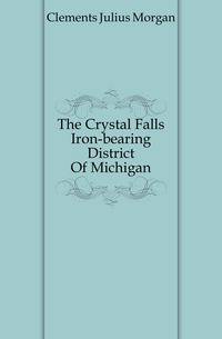 The Crystal Falls Iron-bearing District Of Michigan