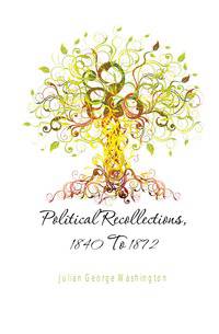 Political Recollections, 1840 To 1872