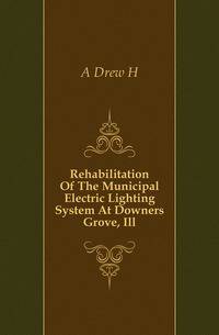 Rehabilitation Of The Municipal Electric Lighting System At Downers Grove, Ill.