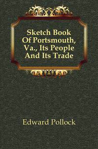 Sketch Book Of Portsmouth, Va., Its People And Its Trade
