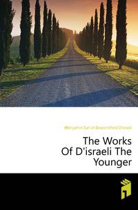 The Works Of D'israeli The Younger