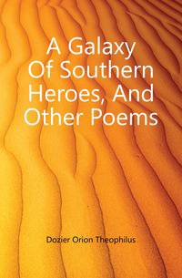 A Galaxy Of Southern Heroes, And Other Poems