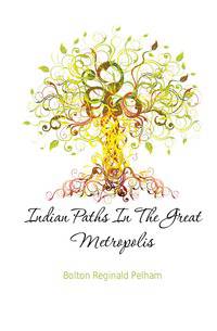 Indian Paths In The Great Metropolis