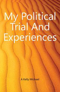 My Political Trial And Experiences