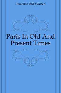 Paris In Old And Present Times