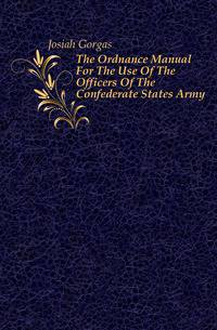 The Ordnance Manual For The Use Of The Officers Of The Confederate States Army