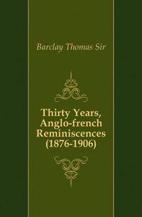 Thirty Years, Anglo-french Reminiscences (1876-1906)