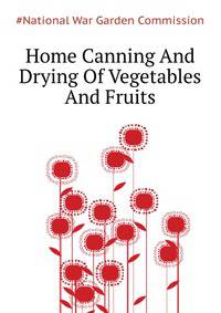 Home Canning And Drying Of Vegetables And Fruits ..