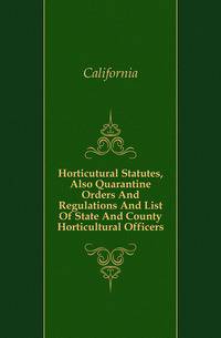 Horticutural Statutes, Also Quarantine Orders And Regulations And List Of State And County Horticultural Officers