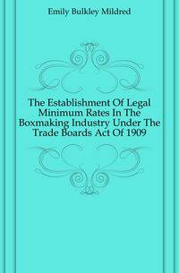 The Establishment Of Legal Minimum Rates In The Boxmaking Industry Under The Trade Boards Act Of 1909