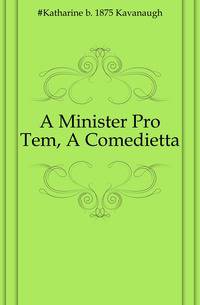 A Minister Pro Tem, A Comedietta