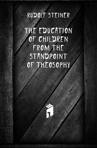The Education Of Children From The Standpoint Of Theosophy