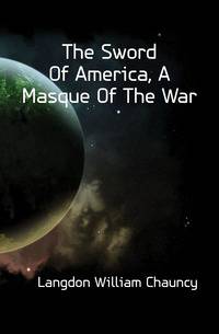 The Sword Of America, A Masque Of The War