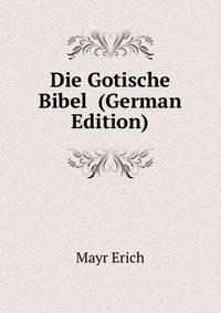 Die Gotische Bibel ... (German Edition)