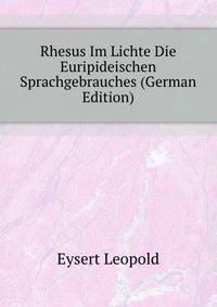Rhesus Im Lichte Die Euripideischen Sprachgebrauches (German Edition)