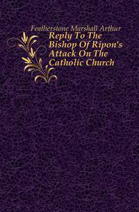 Reply To The Bishop Of Ripon's Attack On The Catholic Church