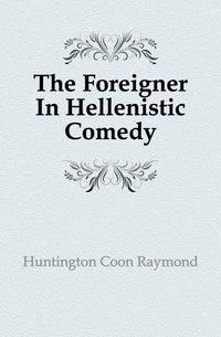 The Foreigner In Hellenistic Comedy