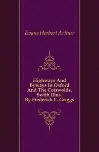 Highways And Byways In Oxford And The Cotswolds.$with Illus. By Frederick L. Griggs