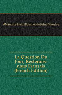 La Question Du Jour, Resterons-nous Francais (French Edition)