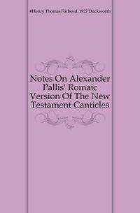 Notes On Alexander Pallis' Romaic Version Of The New Testament Canticles