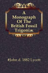 A Monograph Of The British Fossil Trigoniae