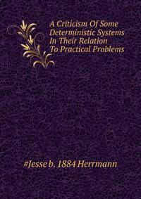 A Criticism Of Some Deterministic Systems In Their Relation To Practical Problems ..