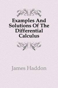 Examples And Solutions Of The Differential Calculus