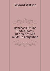 Handbook Of The United States Of America And Guide To Emigration...