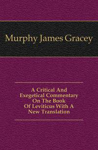 A Critical And Exegetical Commentary On The Book Of Leviticus With A New Translation