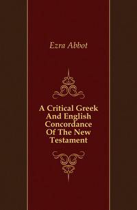 A Critical Greek And English Concordance Of The New Testament