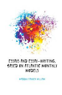 Essays And Essay-writing, Based On Atlantic Monthly Models