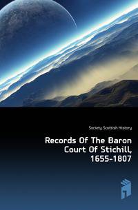 Records Of The Baron Court Of Stichill, 1655-1807