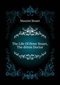 The Life Of Peter Stuart, The "ditton Doctor"