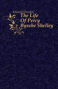 The Life Of Percy Bysshe Shelley